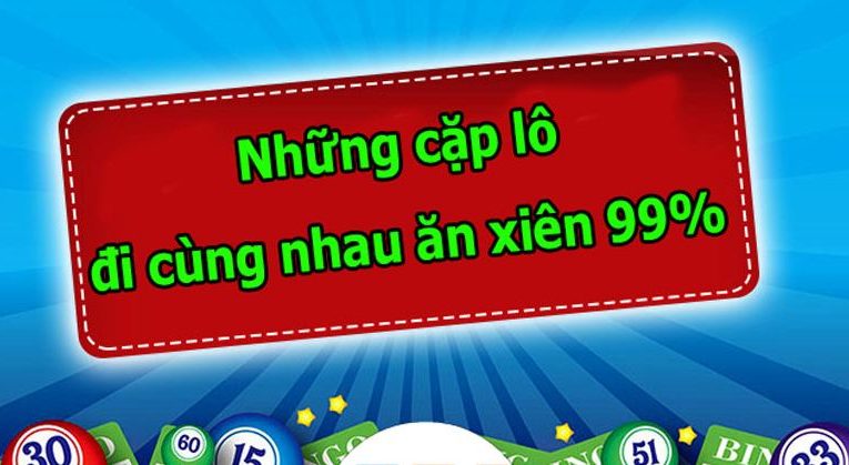 tổng hợp những cặp lô hay đi cùng nhau ăn xiên 99%